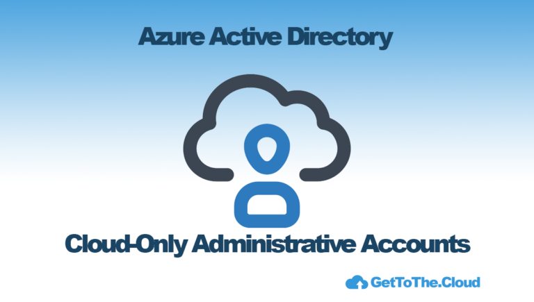 Azure Active Directory | Cloud-Only Administrative Accounts
